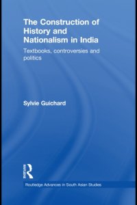 cover of the book The construction of history and nationalism in India: textbooks, controversies and politics