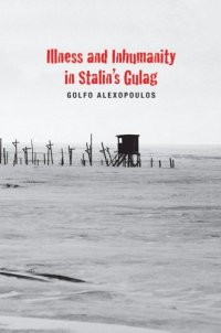 cover of the book Illness and inhumanity in Stalin's Gulag. The violence of Stalin's labor camps