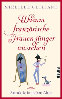 cover of the book Warum französische Frauen jünger aussehen – Attraktiv in jedem Alter