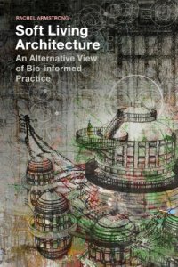 cover of the book SOFT LIVING ARCHITECTURE: an alternative view of bio-informed practice