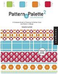 cover of the book Pattern + palette sourcebook 2: a complete guide to choosing the perfect color and pattern in design