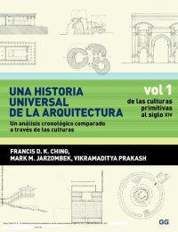 cover of the book Una historia universal de la arquitectura : un análisis cronológico comparado a través de las culturas. De las culturas primitivas al siglo XIV