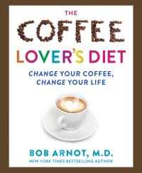 cover of the book The coffee lover's diet: change your coffee, change your life