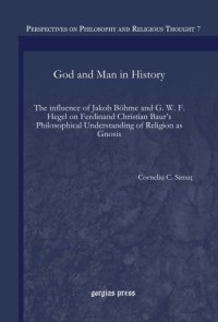 cover of the book God and man in history: the influence of Jakob Bohme and G. W. F. Hegel on Ferdinand Christian Baur's philosophical understanding of religion as gnosis