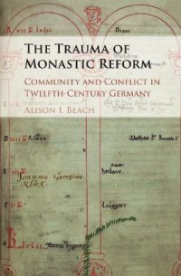 cover of the book The Trauma of Monastic Reform Community and Conflict in Twelfth-Century Germany