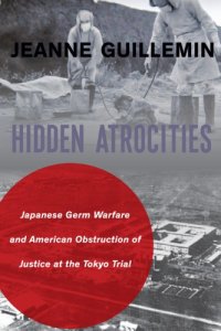 cover of the book Hidden Atrocities: Japanese Germ Warfare and American Obstruction of Justice at the Tokyo Trial