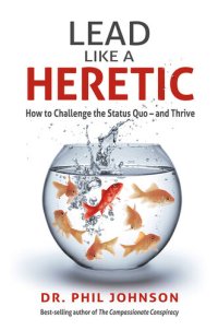 cover of the book Lead Like a Heretic : How to Challenge the Status Quo - and Thrive