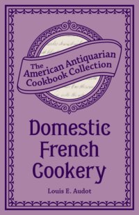 cover of the book Domestic French Cookery: the American Antiquarian Cookbook Collection