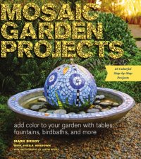 cover of the book Mosaic garden projects: add color to your garden with tables, fountains, birdbaths, and more: [25 colofrul step-by-step projects]