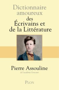 cover of the book Dictionnaire amoureux des Écrivains et de la Littérature