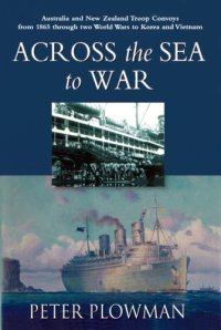 cover of the book Across the sea to war: Australian & New Zealand troop convoys from 1865 through two World Wars to Korea and Vietnam