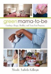 cover of the book Green mama-to-be: creating a happy, healthy, and toxin-free pregnancy