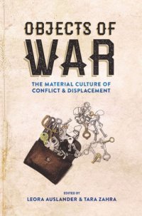 cover of the book Objects of war: the material culture of conflict and displacement