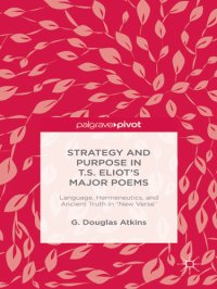 cover of the book Strategy and Purpose in T.S. Eliots Major Poems: Language, Hermeneutics and Ancient Truth in New Verse