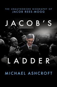 cover of the book Jacob's ladder: the unauthorised biography of Jacob Rees-Mogg