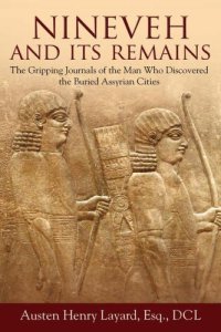 cover of the book Nineveh and Its Remains: The Gripping Journals of the Man Who Discovered the Buried Assyrian Cities