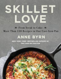 cover of the book Skillet love: from steak to cake: more than 150 recipes in one cast-iron pan