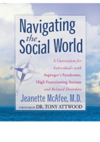 cover of the book Navigating the Social World: a Curriculum for Individuals with Asperger's Syndrome, High Functioning Autism and Related Disorders