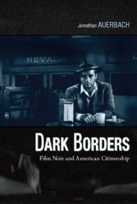 cover of the book Dark borders: film noir and American citizenship