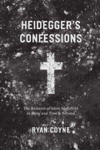 cover of the book Heidegger's confessions: the remains of Saint Augustine in Being and Time and Beyond