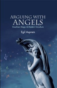 cover of the book Arguing with angels: Enochian magic and modern occulture