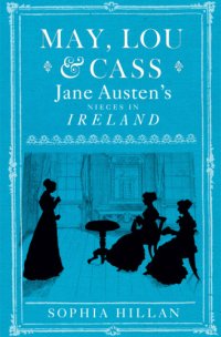 cover of the book May, Lou & Cass: Jane Austen's nieces in Ireland