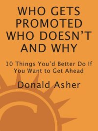 cover of the book Who Gets Promoted, Who Doesn't, and Why: 10 Things You'd Better Do If You Want to Get Ahead