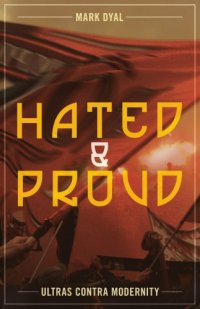 cover of the book Hated and Proud: Ultras Contra Modernity