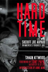 cover of the book Hard Time: Life with Sheriff Joe Arpaio in America's Toughest Jail