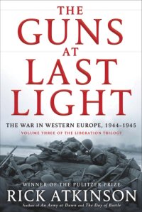 cover of the book The Guns at Last Light: The War in Western Europe, 1944-1945