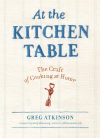 cover of the book At the kitchen table: the craft of cooking at home