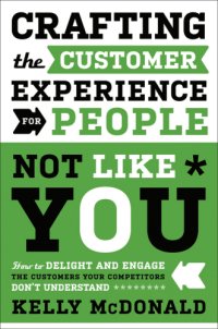 cover of the book Crafting the customer experience for people not like you: how to delight and engage the customers your competitors don't understand