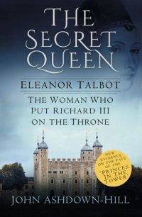 cover of the book Eleanor, the secret queen: the woman who put Richard III on the throne