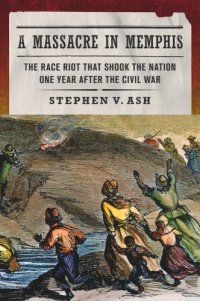 cover of the book A massacre in Memphis: the race riot that shook the nation one year after the Civil War