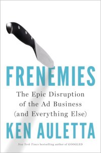 cover of the book Frenemies the epic disruption of the ad business (and everything else)