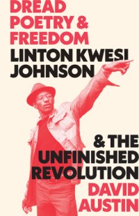 cover of the book Dread poetry and freedom: Linton Kwesi Johnson and the unfinished revolution