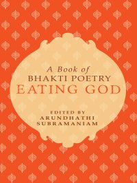 cover of the book Eating god: a book of bhakti poetry