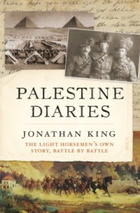 cover of the book Palestine diaries: the Light Horsemen's own story, battle by battle