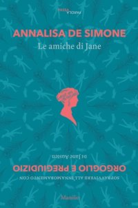 cover of the book Le amiche di Jane. Sopravvivere all'innamoramento con «Orgoglio e pregiudizio» di Jane Austen