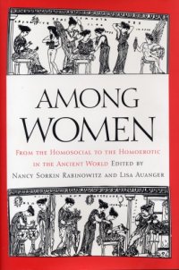 cover of the book Among Women: From the Homosocial to the Homoerotic in the Ancient World