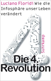 cover of the book Die 4. Revolution: wie die Infosphäre unser Leben verändert