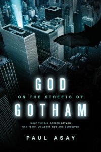 cover of the book God on the streets of Gotham: what the big screen Batman can teach us about God and ourselves