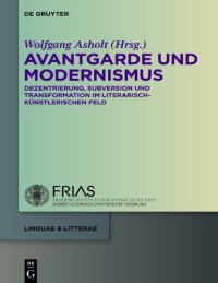 cover of the book Avantgarde und Modernismus: Dezentrierung, Subversion und Transformation im literarisch-kunstlerischen Feld