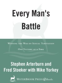 cover of the book Every man's battle: winning the war on sexual temptation one victory at a time