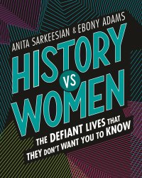 cover of the book History vs women: the defiant lives that they don't want you to know