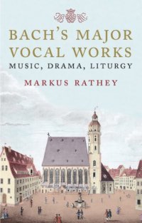 cover of the book Bach's major vocal works: music, drama, liturgy