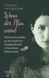 cover of the book Wenn der Pfau weint: wie ich mich als Jesidin aus der Gewalt einer Parallelgesellschaft in Deutschland befreien konnte