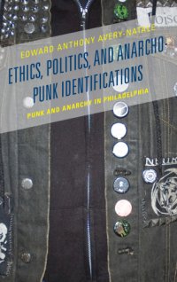 cover of the book Ethics, politics, and anarcho-punk identifications: punk and anarchy in Philadelphia