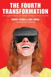 cover of the book The Fourth Transformation: How Augmented Reality & Artificial Intelligence Will Change Everything