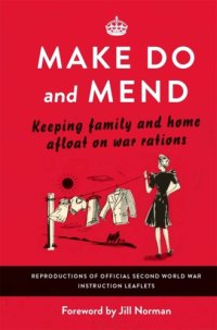 cover of the book Make Do and Mend: Keeping Family and Home Afloat on War Rations